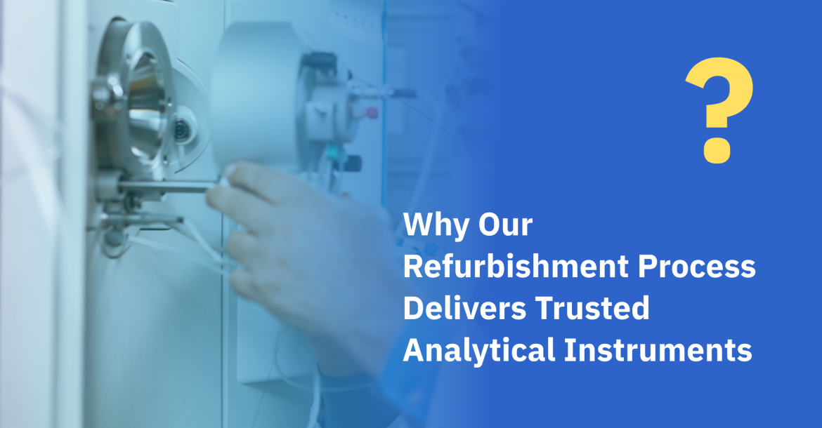 Why Our Refurbishment Process Delivers Trusted Analytical Instruments